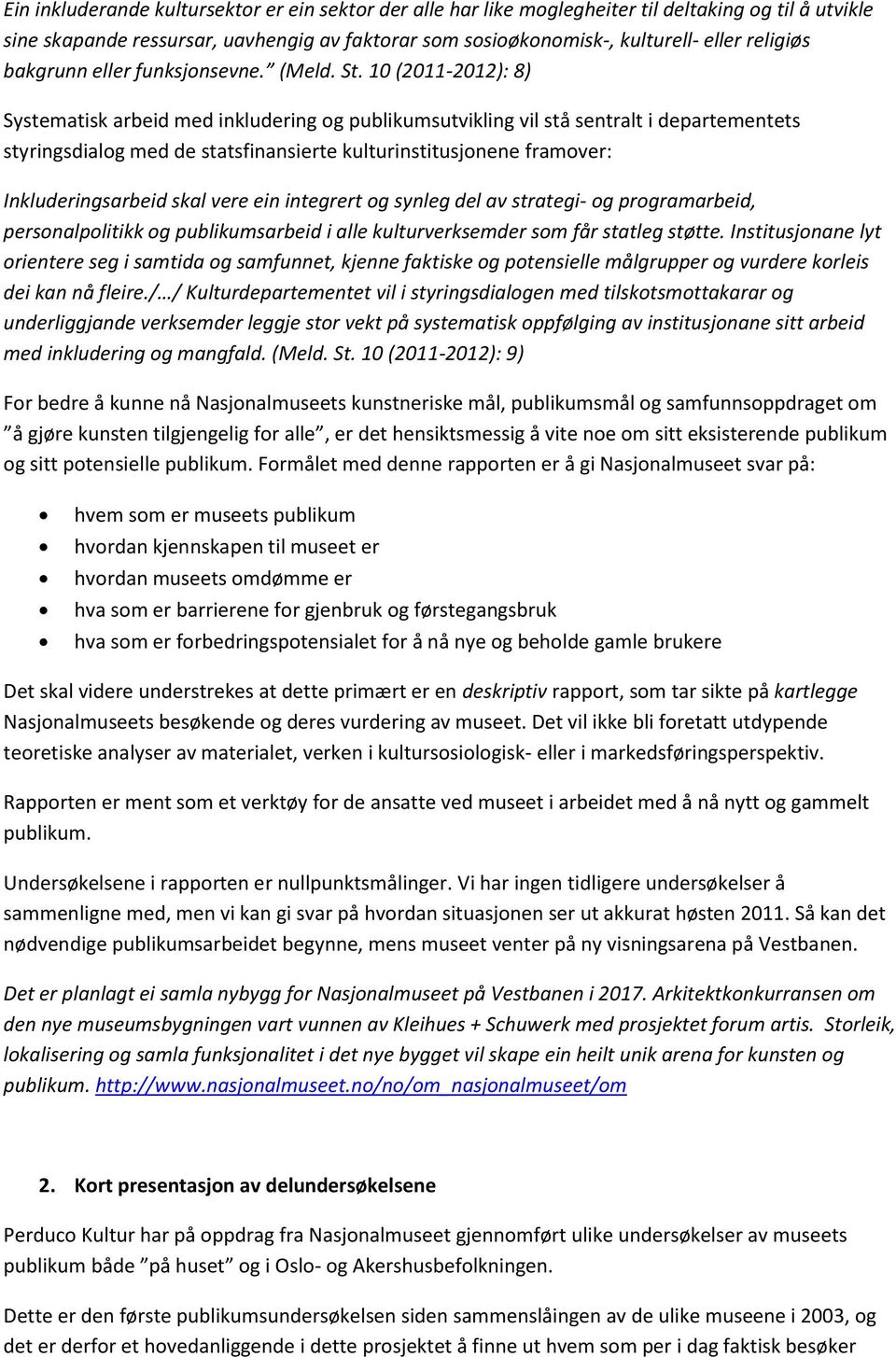 10 (2011-2012): 8) Systematisk arbeid med inkludering og publikumsutvikling vil stå sentralt i departementets styringsdialog med de statsfinansierte kulturinstitusjonene framover: Inkluderingsarbeid