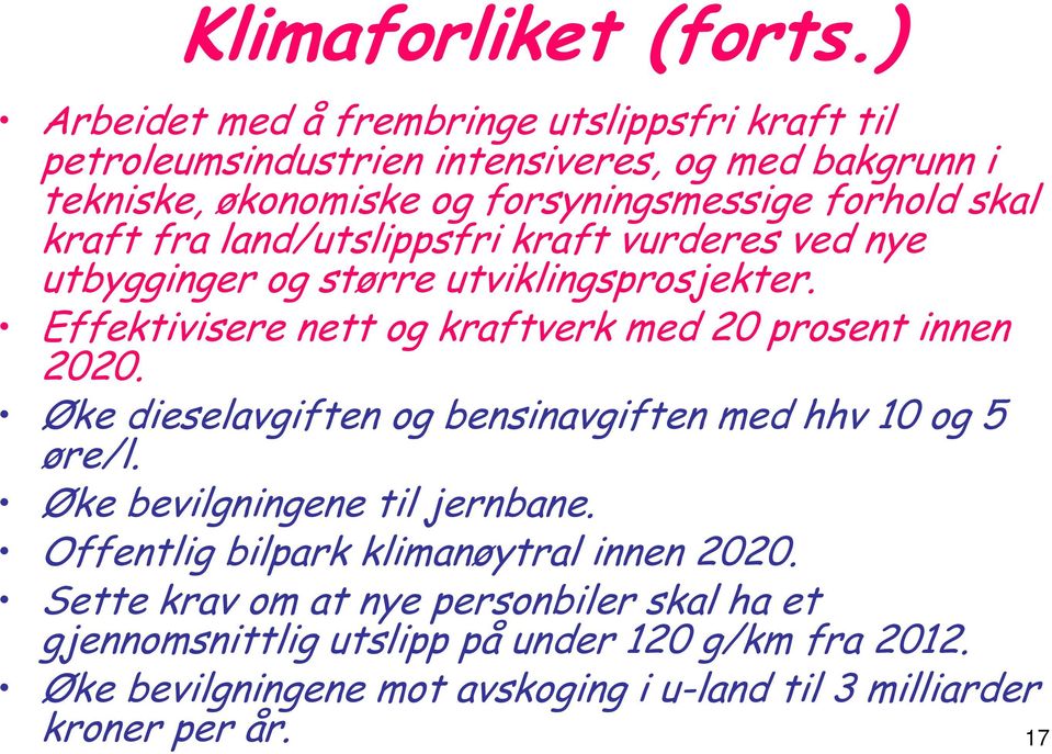 kraft fra land/utslippsfri kraft vurderes ved nye utbygginger og større utviklingsprosjekter. Effektivisere nett og kraftverk med 20 prosent innen 2020.