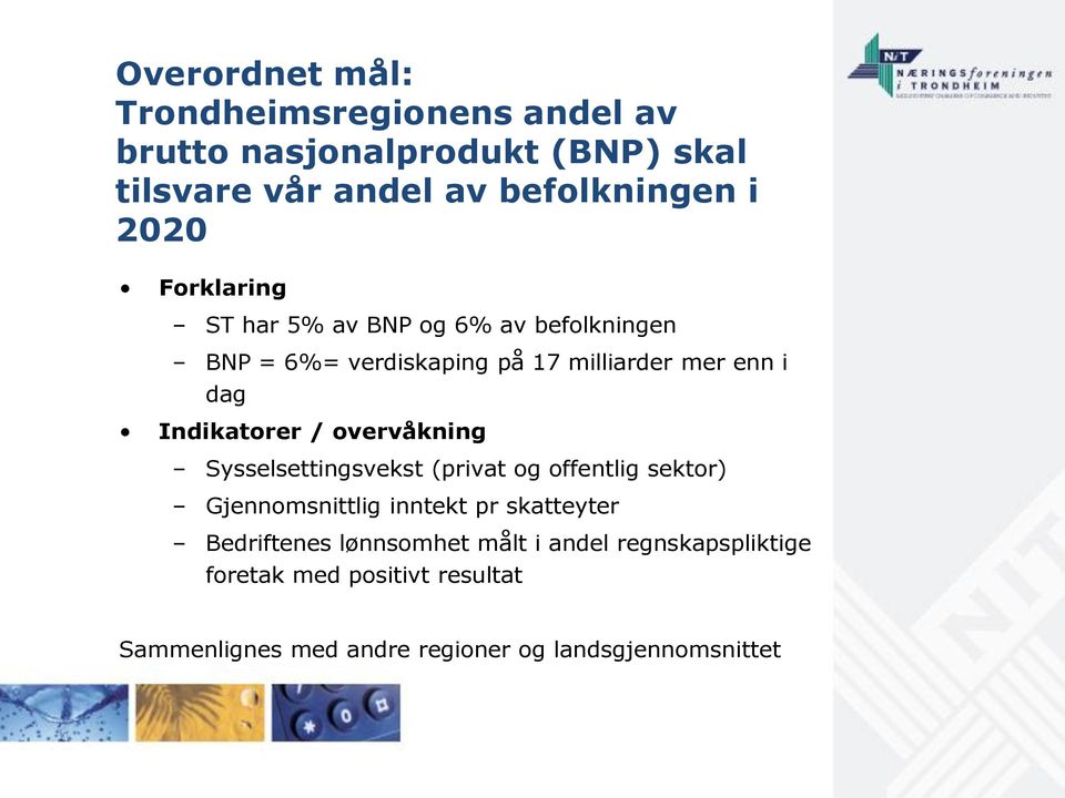 Indikatorer / overvåkning Sysselsettingsvekst (privat og offentlig sektor) Gjennomsnittlig inntekt pr skatteyter