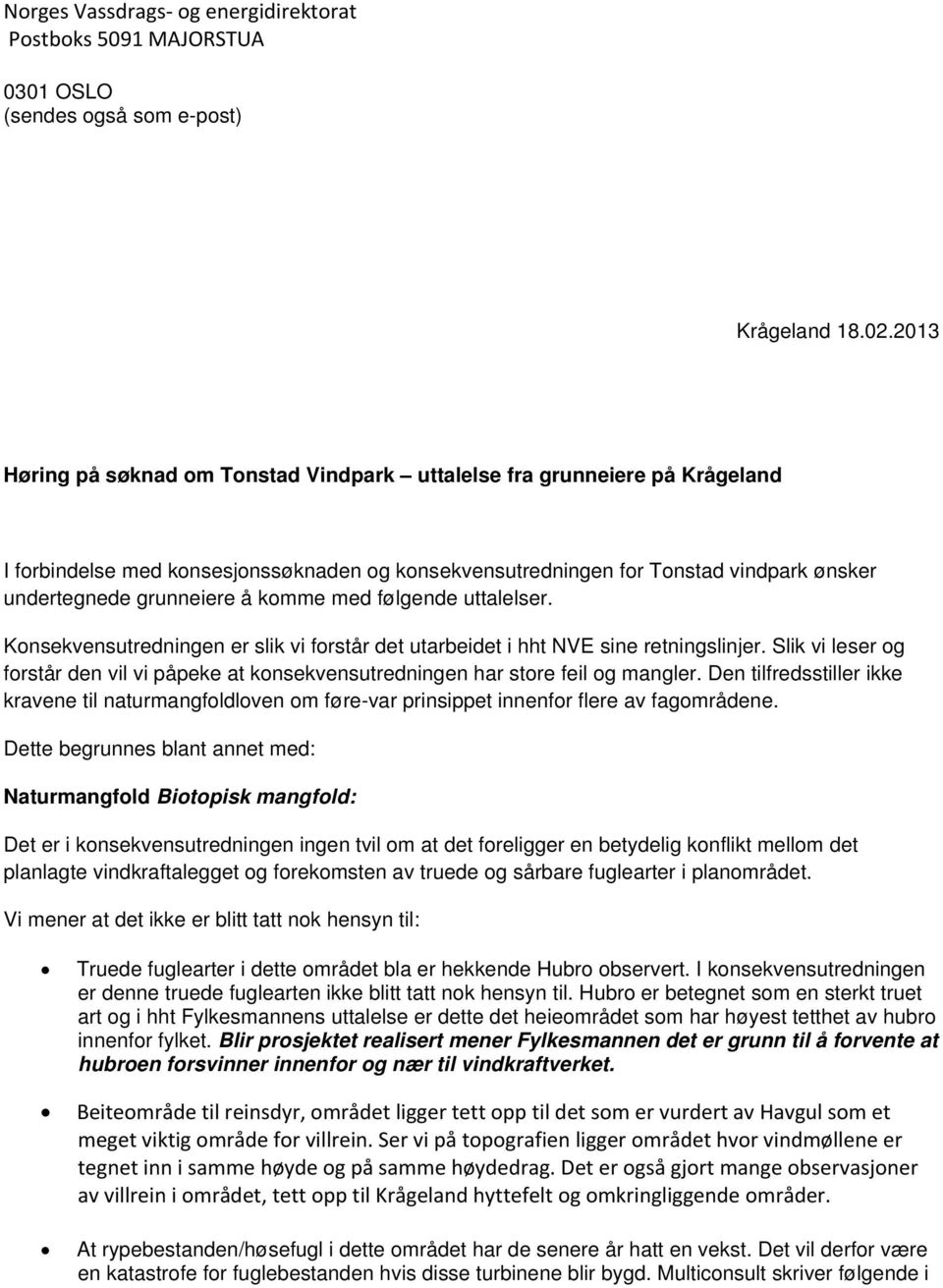 komme med følgende uttalelser. Konsekvensutredningen er slik vi forstår det utarbeidet i hht NVE sine retningslinjer.