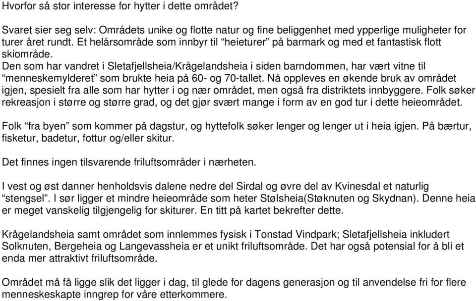 Den som har vandret i Sletafjellsheia/Krågelandsheia i siden barndommen, har vært vitne til menneskemylderet som brukte heia på 60- og 70-tallet.