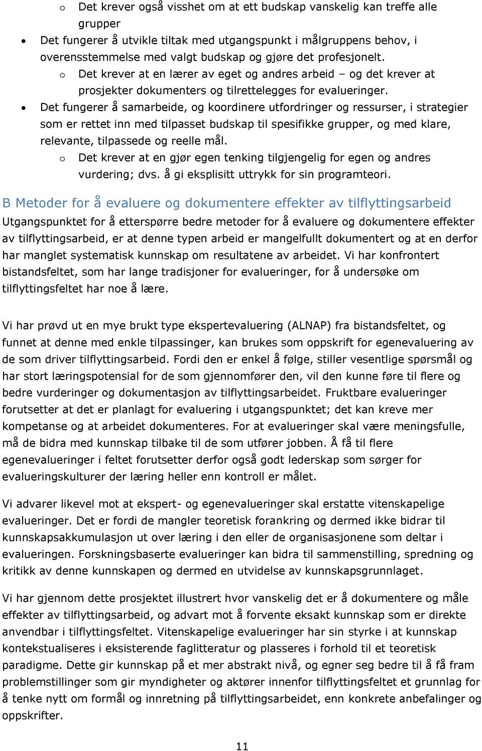 Det fungerer å samarbeide, og koordinere utfordringer og ressurser, i strategier som er rettet inn med tilpasset budskap til spesifikke grupper, og med klare, relevante, tilpassede og reelle mål.