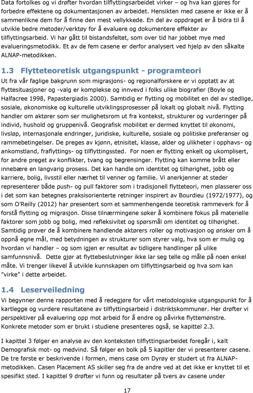 En del av oppdraget er å bidra til å utvikle bedre metoder/verktøy for å evaluere og dokumentere effekter av tilflyttingsarbeid.