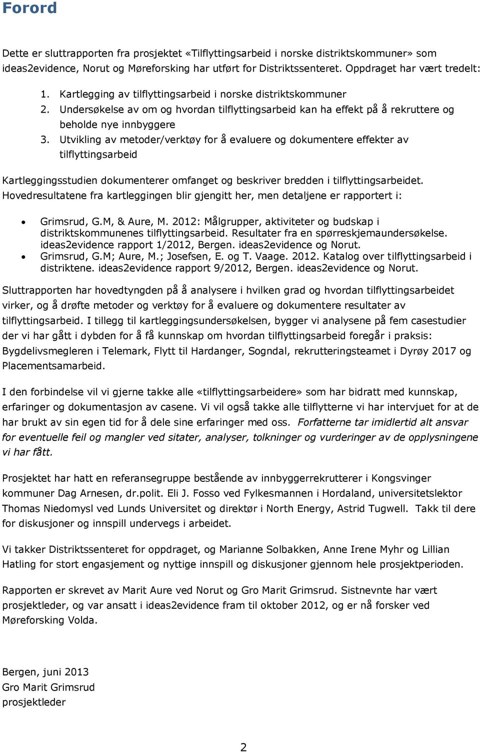 Utvikling av metoder/verktøy for å evaluere og dokumentere effekter av tilflyttingsarbeid Kartleggingsstudien dokumenterer omfanget og beskriver bredden i tilflyttingsarbeidet.