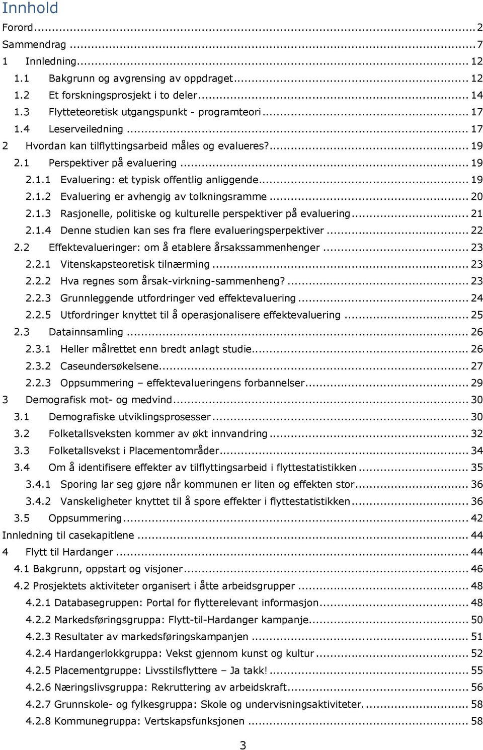 .. 20 2.1.3 Rasjonelle, politiske og kulturelle perspektiver på evaluering... 21 2.1.4 Denne studien kan ses fra flere evalueringsperpektiver... 22 2.