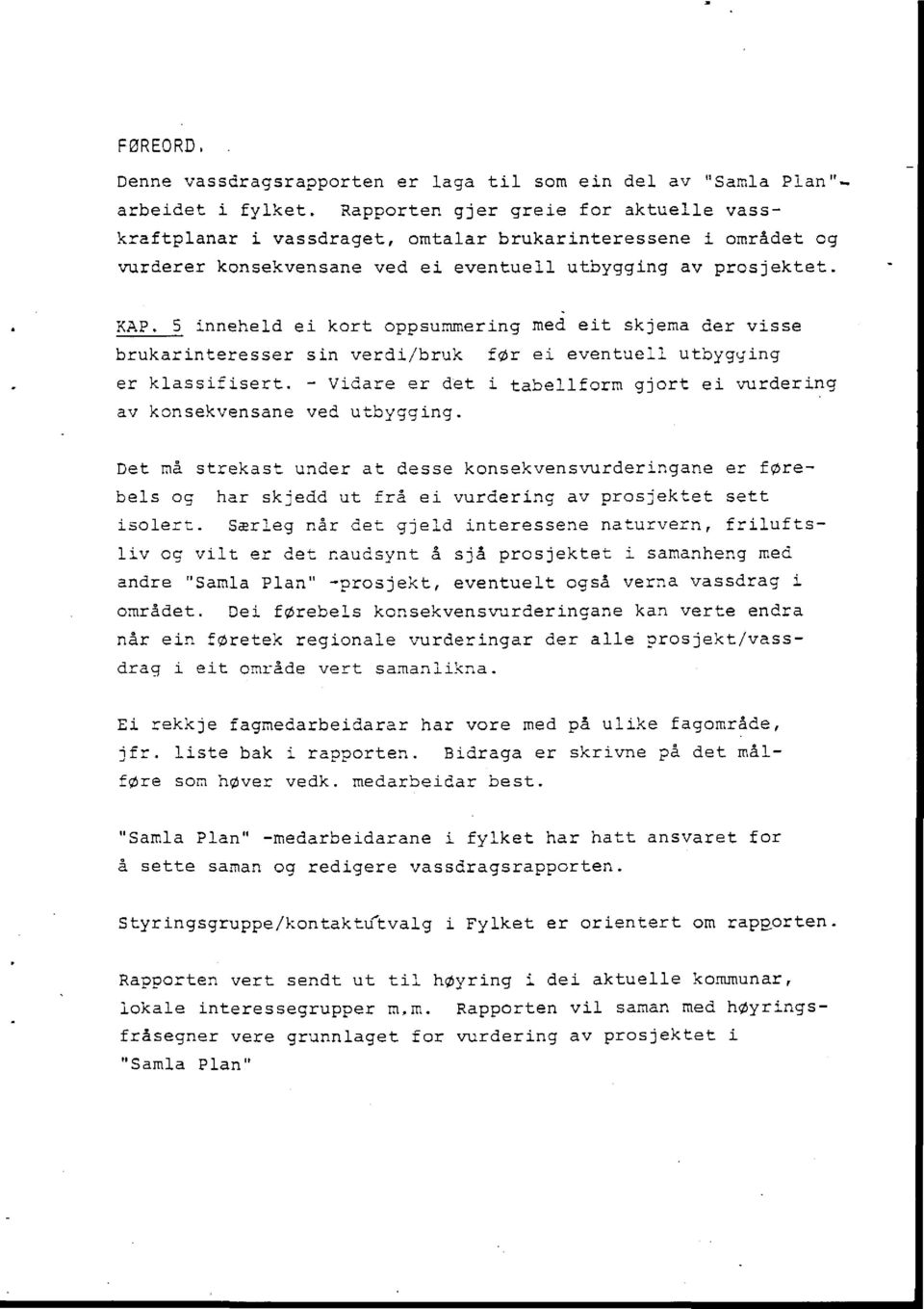 5 inneheld ei kort oppsummering med eit skjema der visse brukarinteresser sin verdi/bruk før ei eventuell utbygging er klassifisert.