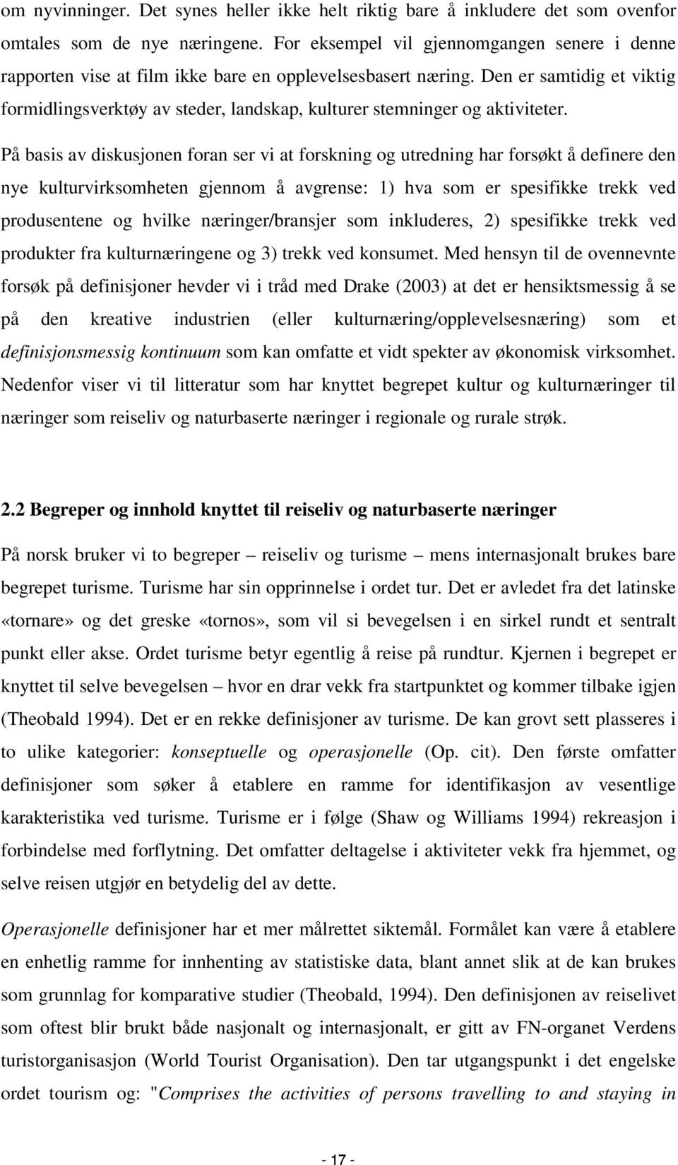 Den er samtidig et viktig formidlingsverktøy av steder, landskap, kulturer stemninger og aktiviteter.