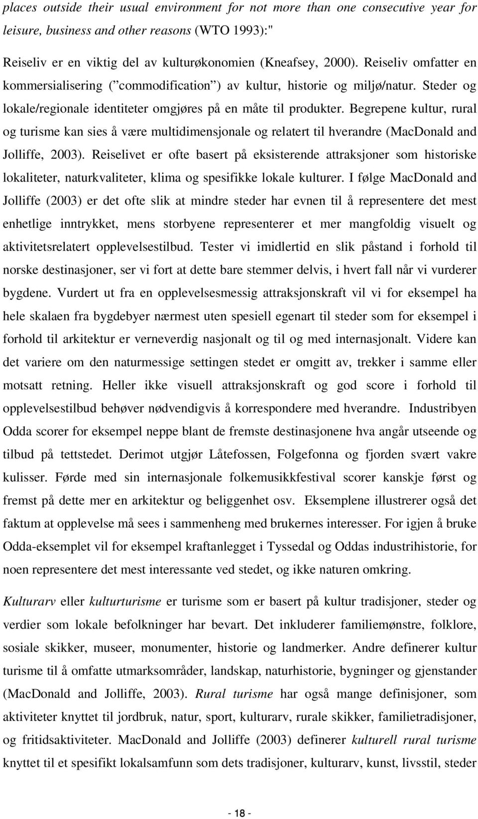 Begrepene kultur, rural og turisme kan sies å være multidimensjonale og relatert til hverandre (MacDonald and Jolliffe, 2003).