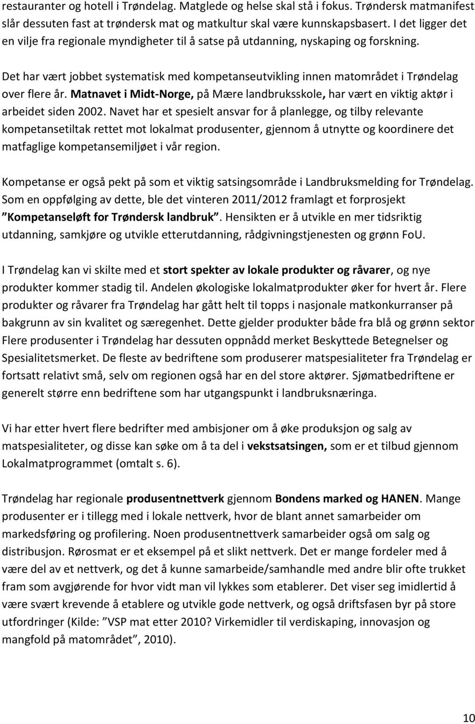 Det har vært jobbet systematisk med kompetanseutvikling innen matområdet i Trøndelag over flere år. Matnavet i Midt-Norge, på Mære landbruksskole, har vært en viktig aktør i arbeidet siden 2002.