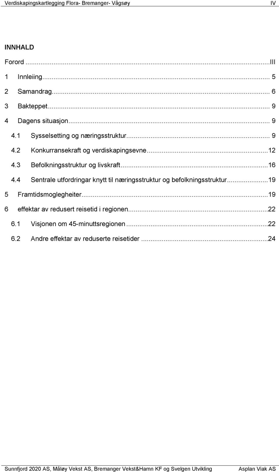 ..16 4.4 Sentrale utfordringar knytt til næringsstruktur og befolkningsstruktur...19 5 Framtidsmoglegheiter.