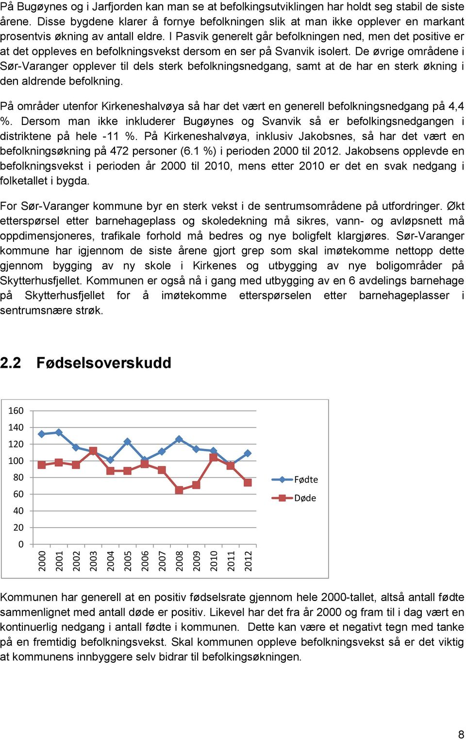 I Pasvik generelt går befolkningen ned, men det positive er at det oppleves en befolkningsvekst dersom en ser på Svanvik isolert.