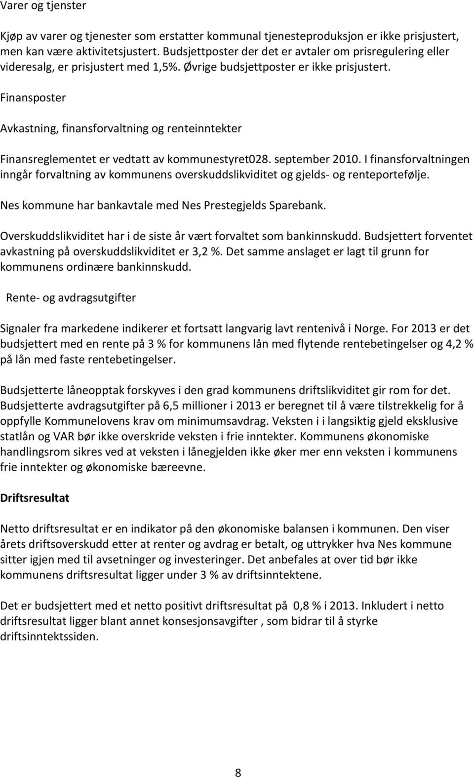 Finansposter Avkastning, finansforvaltning og renteinntekter Finansreglementet er vedtatt av kommunestyret028. september 2010.