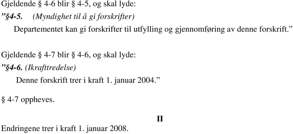 og gjennomføring av denne forskrift. Gjeldende 4-7 blir 4-6, og skal lyde: 4-6.