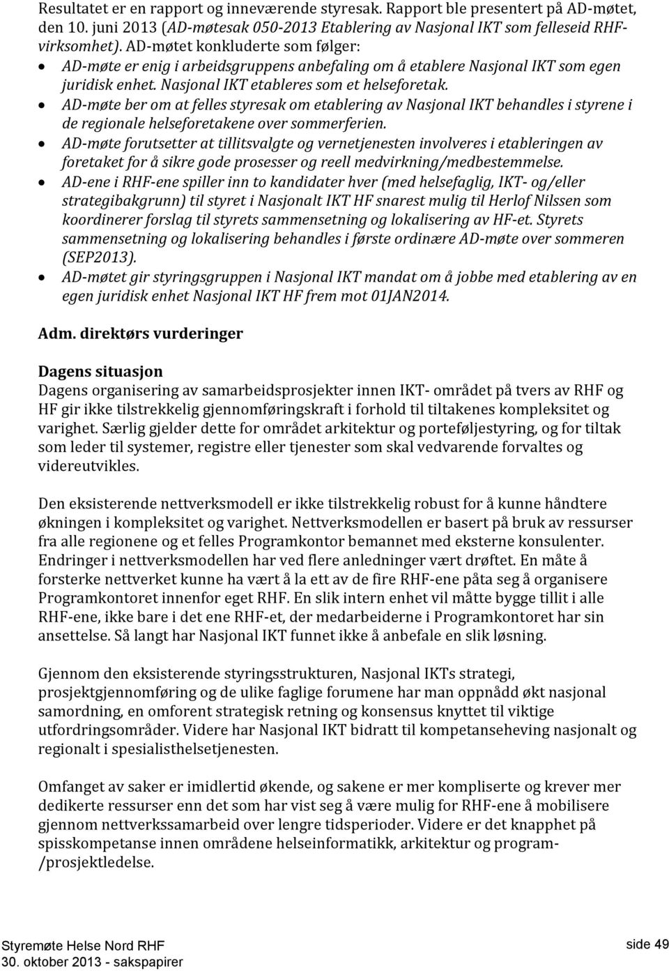 AD-møte ber om at felles styresak om etablering av Nasjonal IKT behandles i styrene i de regionale helseforetakene over sommerferien.