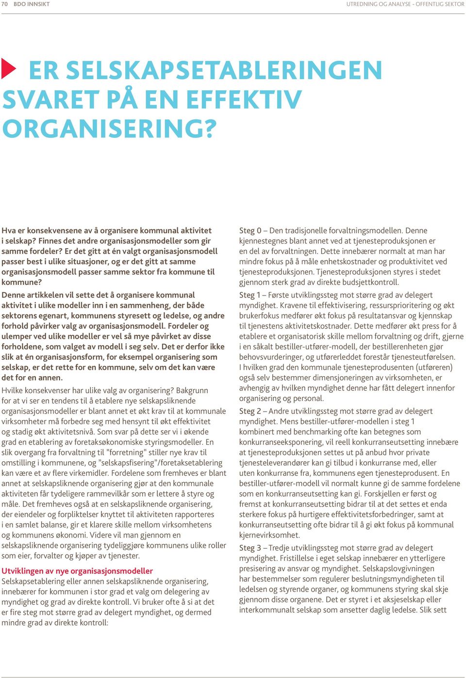 Er det gitt at én valgt organisasjonsmodell passer best i ulike situasjoner, og er det gitt at samme organisasjonsmodell passer samme sektor fra kommune til kommune?