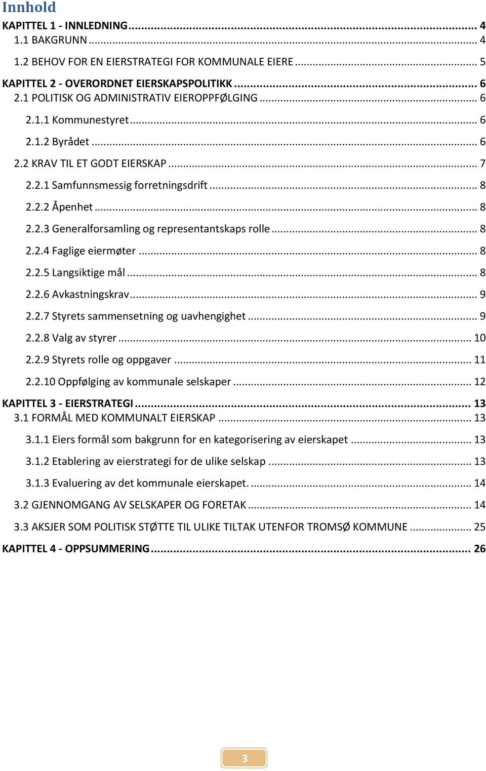 .. 8 2.2.4 Faglige eiermøter... 8 2.2.5 Langsiktige mål... 8 2.2.6 Avkastningskrav... 9 2.2.7 Styrets sammensetning og uavhengighet... 9 2.2.8 Valg av styrer... 10 2.2.9 Styrets rolle og oppgaver.