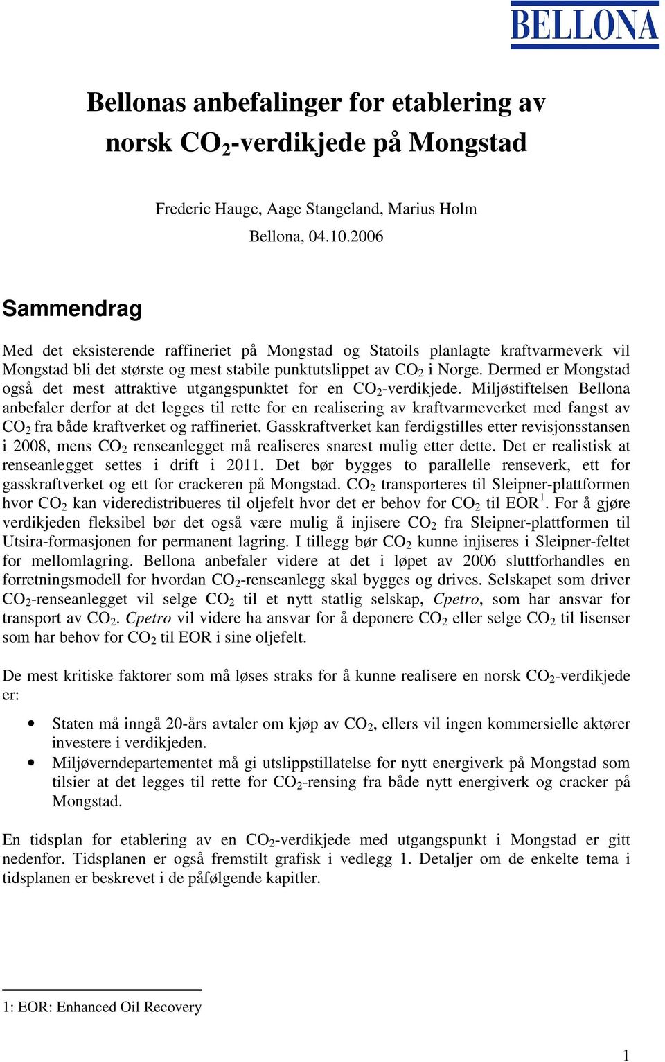 Dermed er Mongstad også det mest attraktive utgangspunktet for en CO 2 -verdikjede.