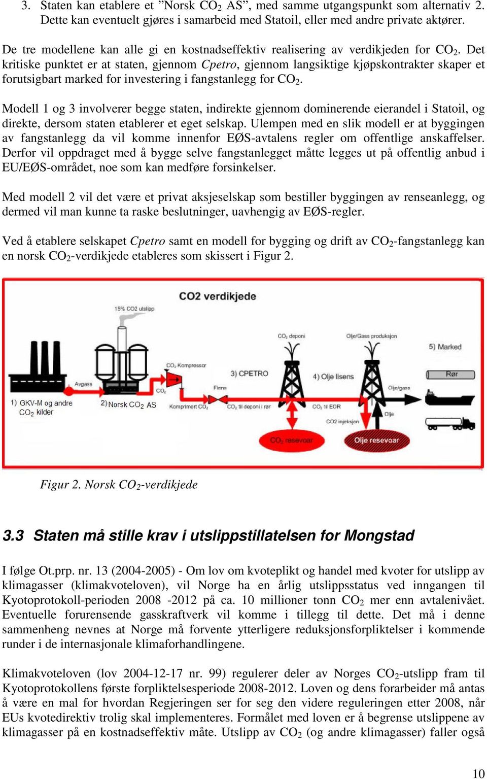 Det kritiske punktet er at staten, gjennom Cpetro, gjennom langsiktige kjøpskontrakter skaper et forutsigbart marked for investering i fangstanlegg for CO 2.