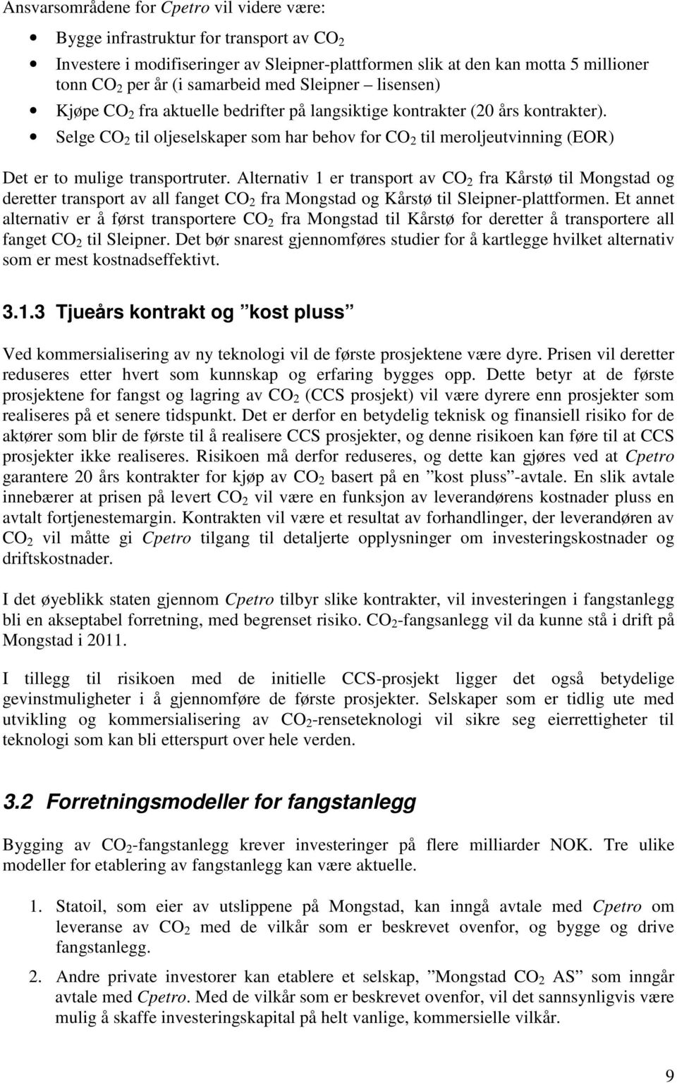 Selge CO 2 til oljeselskaper som har behov for CO 2 til meroljeutvinning (EOR) Det er to mulige transportruter.