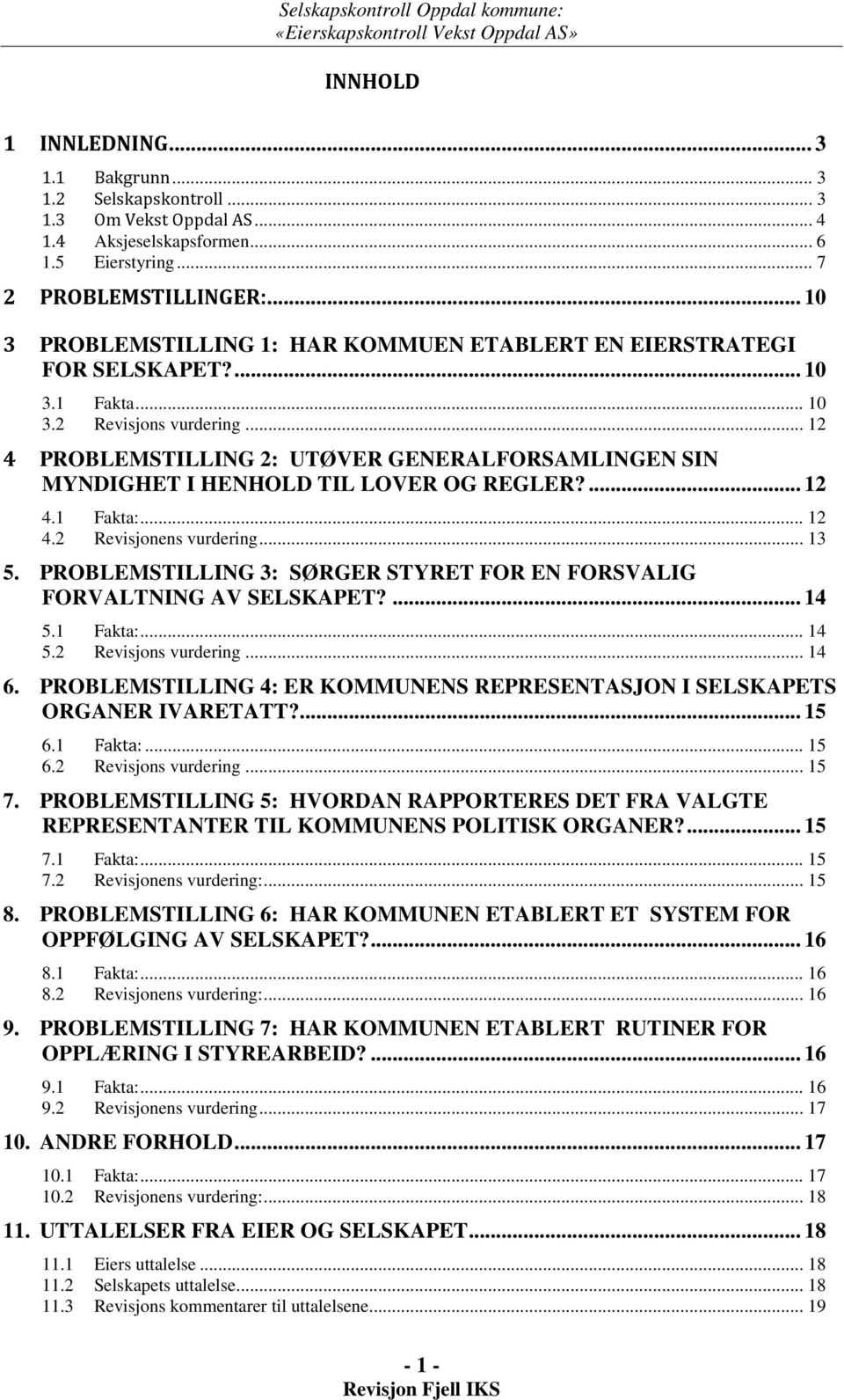 .. 12 4 PROBLEMSTILLING 2: UTØVER GENERALFORSAMLINGEN SIN MYNDIGHET I HENHOLD TIL LOVER OG REGLER?... 12 4.1 Fakta:... 12 4.2 Revisjonens vurdering... 13 5.