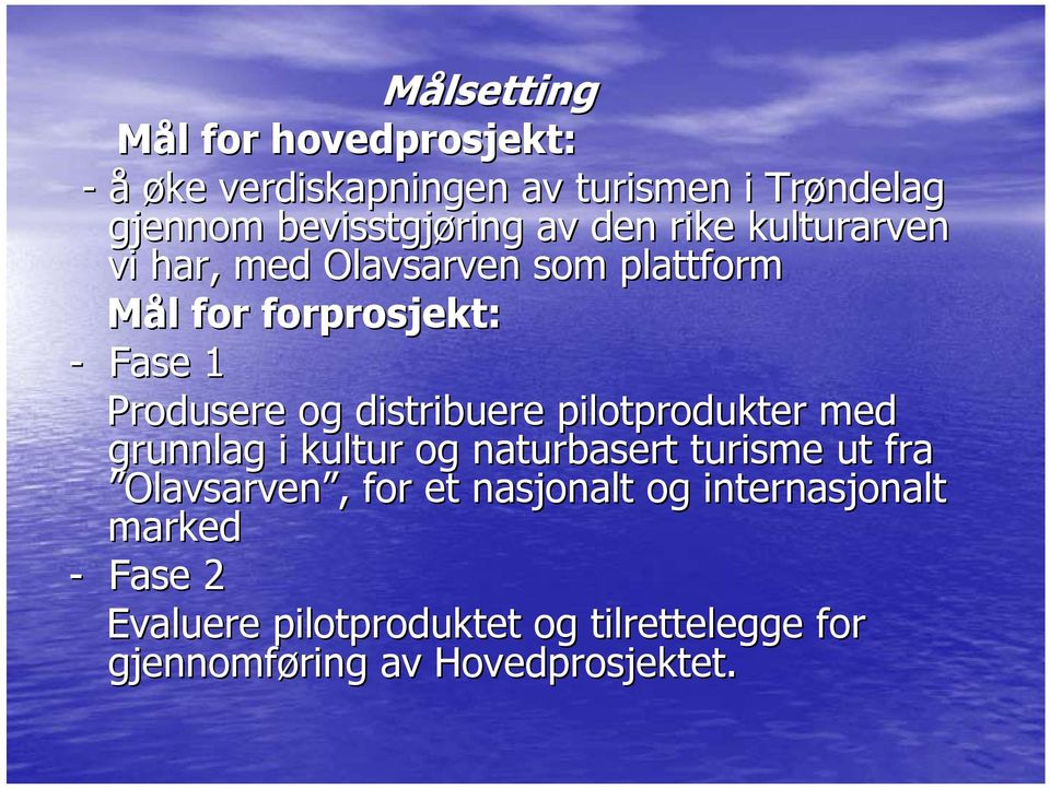 distribuere pilotprodukter med grunnlag i kultur og naturbasert turisme ut fra Olavsarven,, for et nasjonalt
