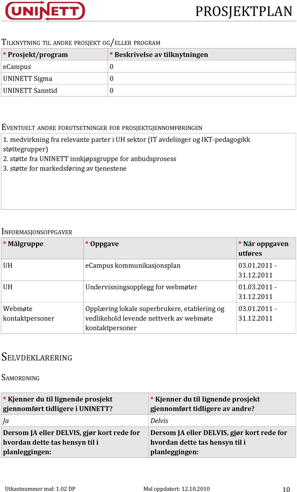 støtte for markedsføring av tjenestene INFORMASJONSOPPGAVER Målgruppe Oppgave Når oppgaven utføres UH ecampus kommunikasjonsplan 03.01.2011-31.12.