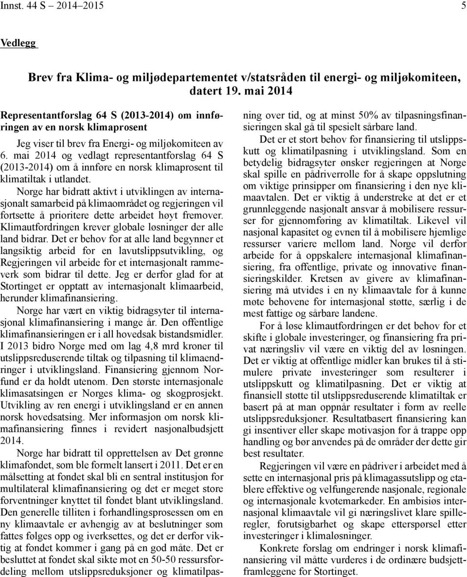 mai 2014 og vedlagt representantforslag 64 S (2013-2014) om å innføre en norsk klimaprosent til klimatiltak i utlandet.