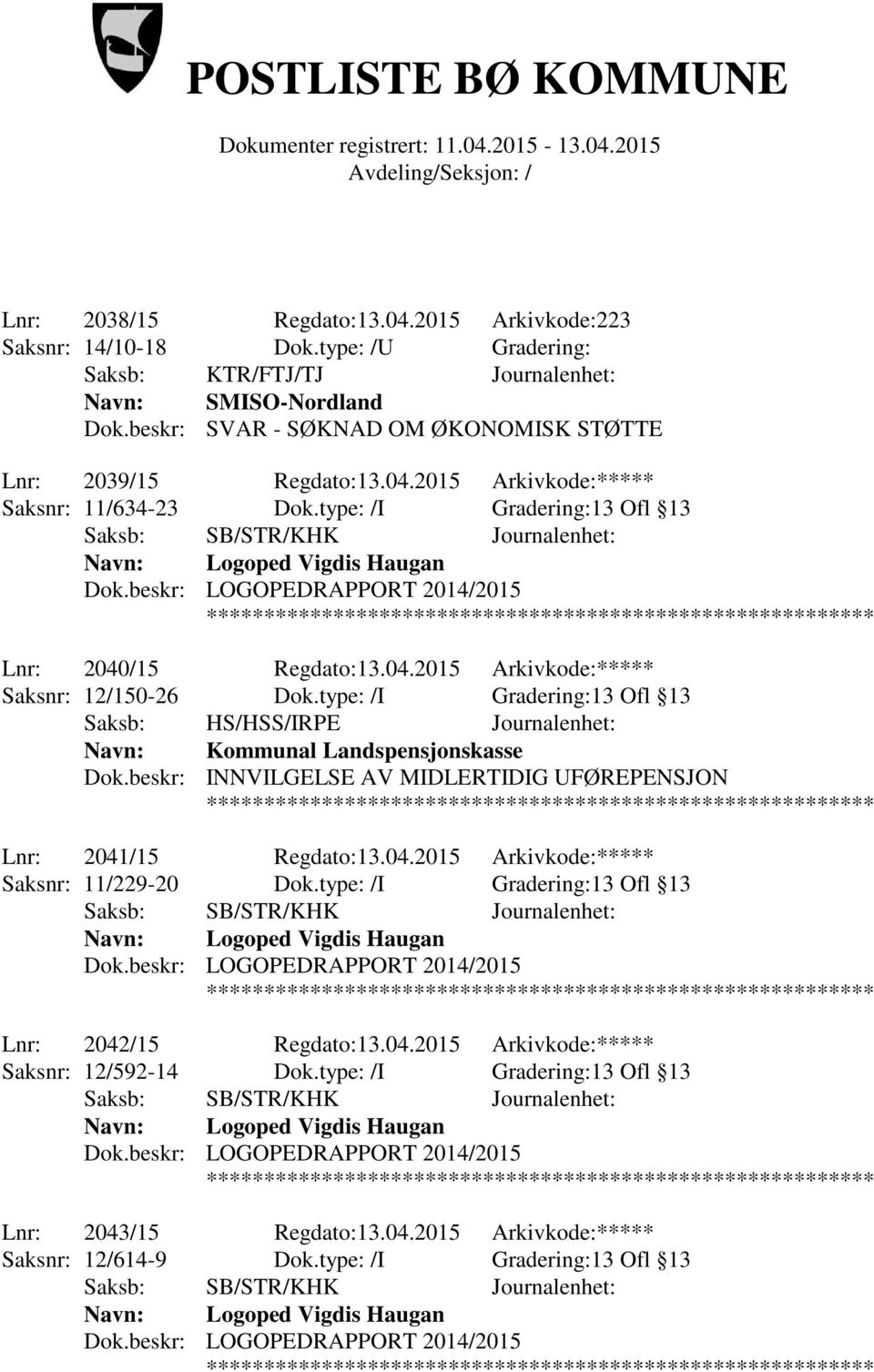 type: /I Gradering:13 Ofl 13 Saksb: HS/HSS/IRPE Journalenhet: Navn: Kommunal Landspensjonskasse Dok.beskr: INNVILGELSE AV MIDLERTIDIG UFØREPENSJON Lnr: 2041