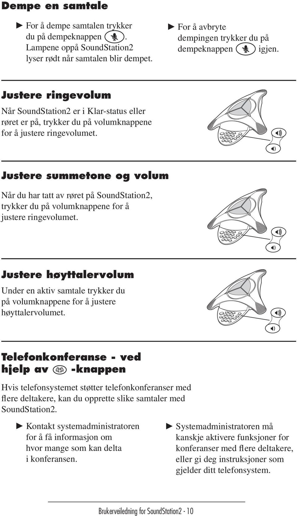 Justere summetone og volum Når du har tatt av røret på SoundStation2, trykker du på volumknappene for å justere ringevolumet.