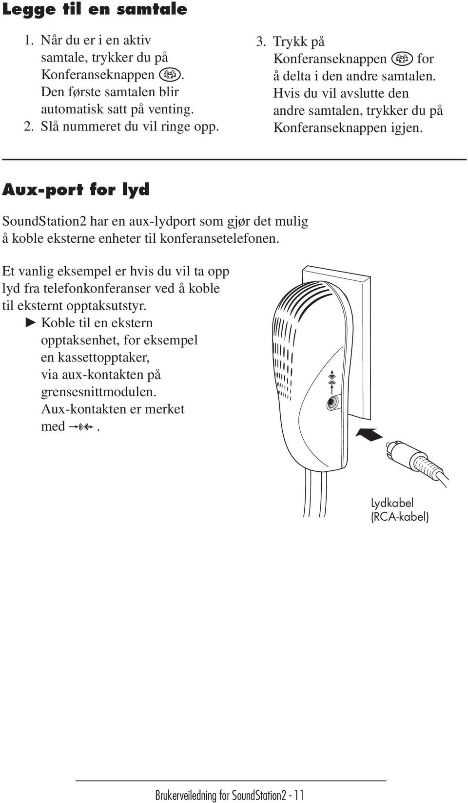 Aux-port for lyd SoundStation2 har en aux-lydport som gjør det mulig å koble eksterne enheter til konferansetelefonen.