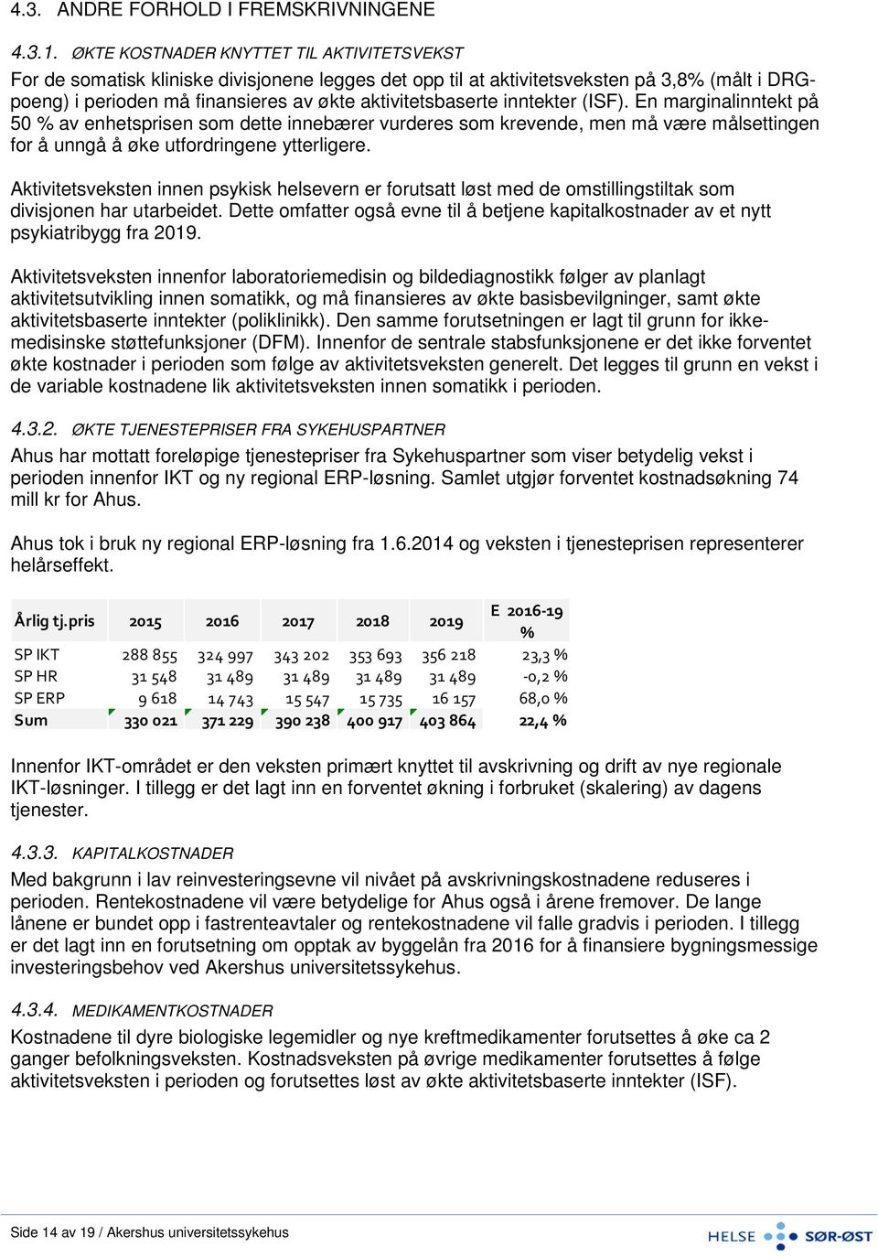 inntekter (ISF). En marginalinntekt på 50 % av enhetsprisen som dette innebærer vurderes som krevende, men må være målsettingen for å unngå å øke utfordringene ytterligere.