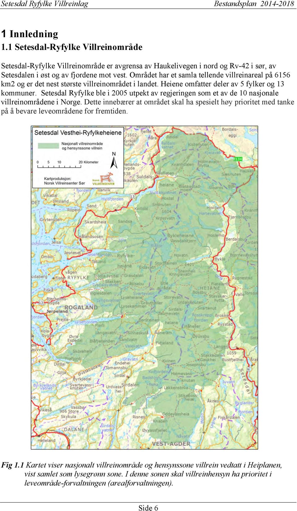 Setesdal Ryfylke ble i 2005 utpekt av regjeringen som et av de 10 nasjonale villreinområdene i Norge.