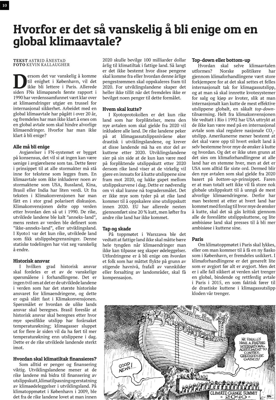 Allerede siden FNs klimapanels første rapport i 1990 har verdenssamfunnet vært klar over at klimaendringer utgjør en trussel for internasjonal sikkerhet.