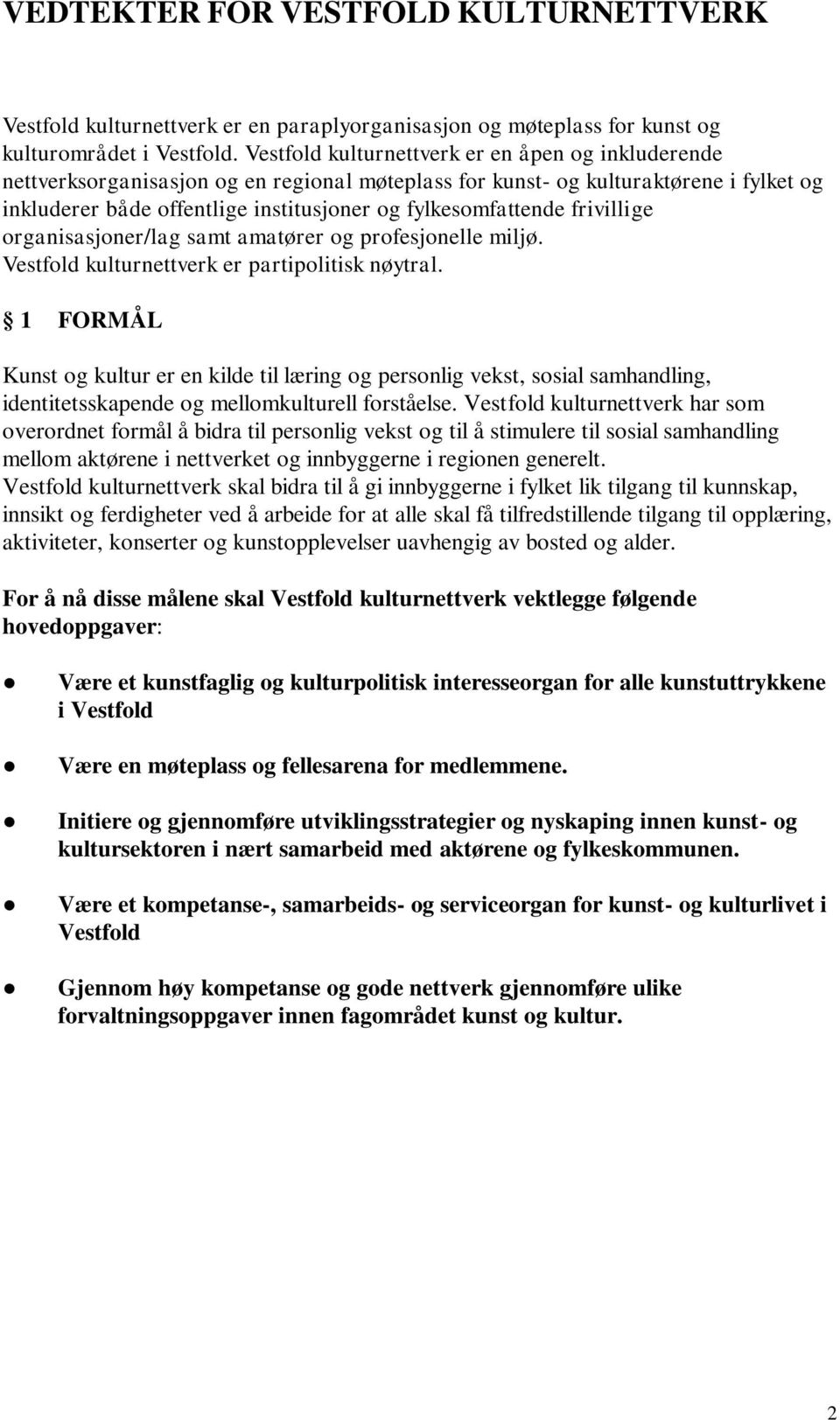 frivillige organisasjoner/lag samt amatører og profesjonelle miljø. Vestfold kulturnettverk er partipolitisk nøytral.