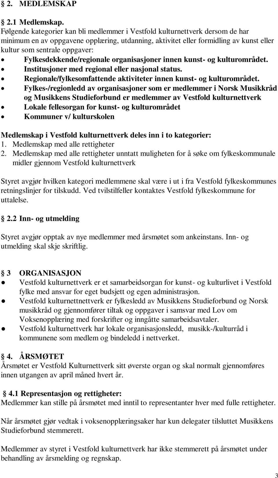 Fylkesdekkende/regionale organisasjoner innen kunst- og kulturområdet. Institusjoner med regional eller nasjonal status. Regionale/fylkesomfattende aktiviteter innen kunst- og kulturområdet.