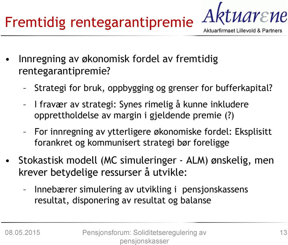 I fravær av strategi: Synes rimelig å kunne inkludere opprettholdelse av margin i gjeldende premie (?