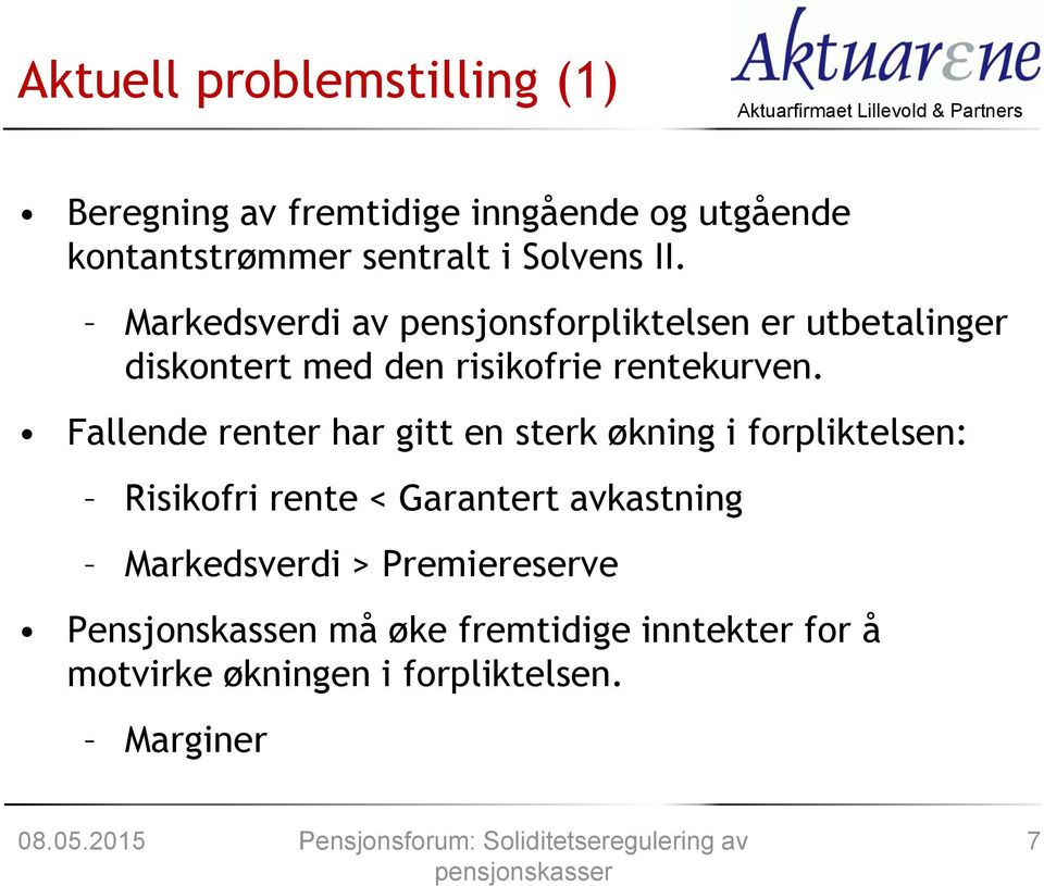 Fallende renter har gitt en sterk økning i forpliktelsen: Risikofri rente < Garantert avkastning