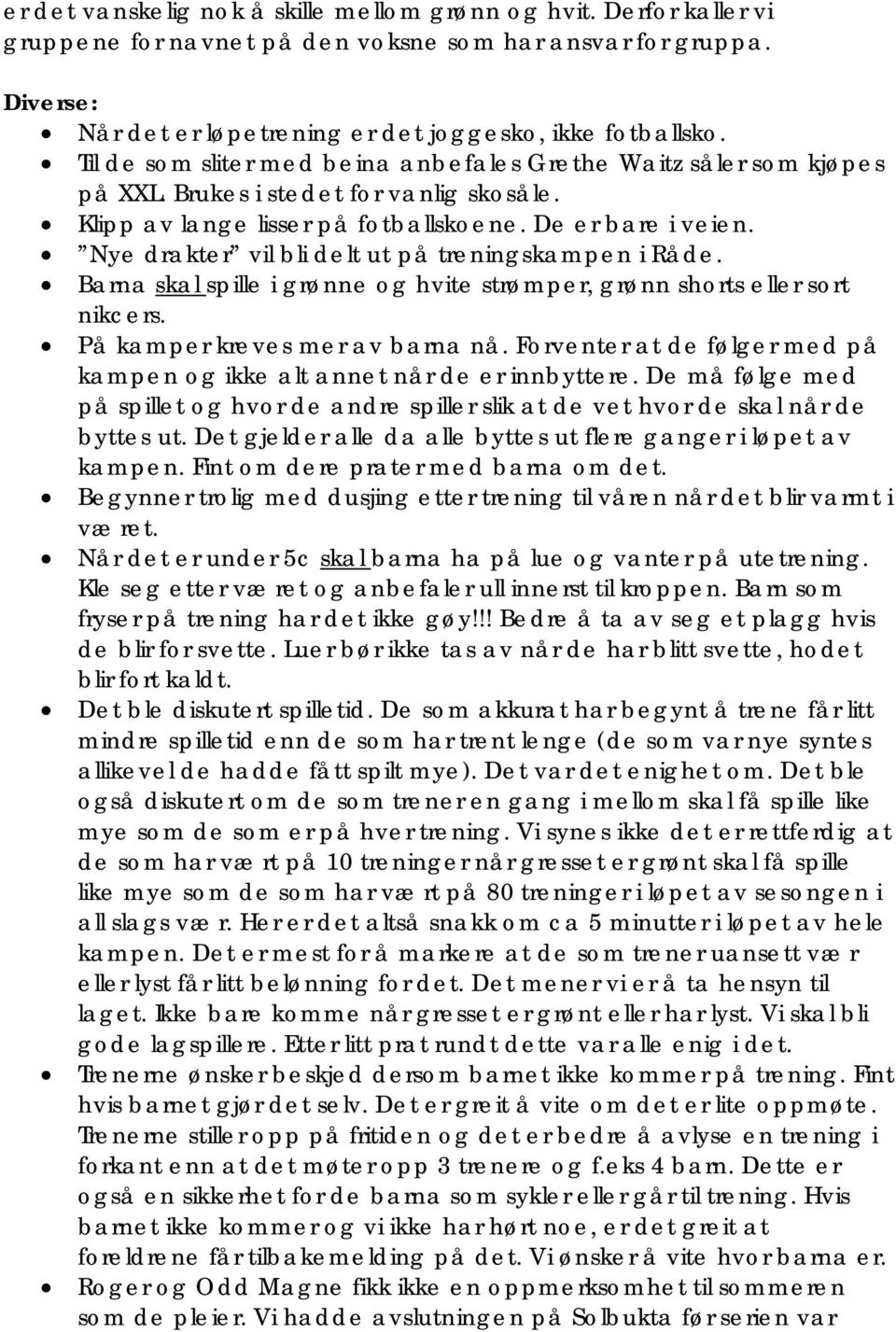 Nye drakter vil bli delt ut på treningskampen i Råde. Barna skal spille i grønne og hvite strømper, grønn shorts eller sort nikcers. På kamper kreves mer av barna nå.