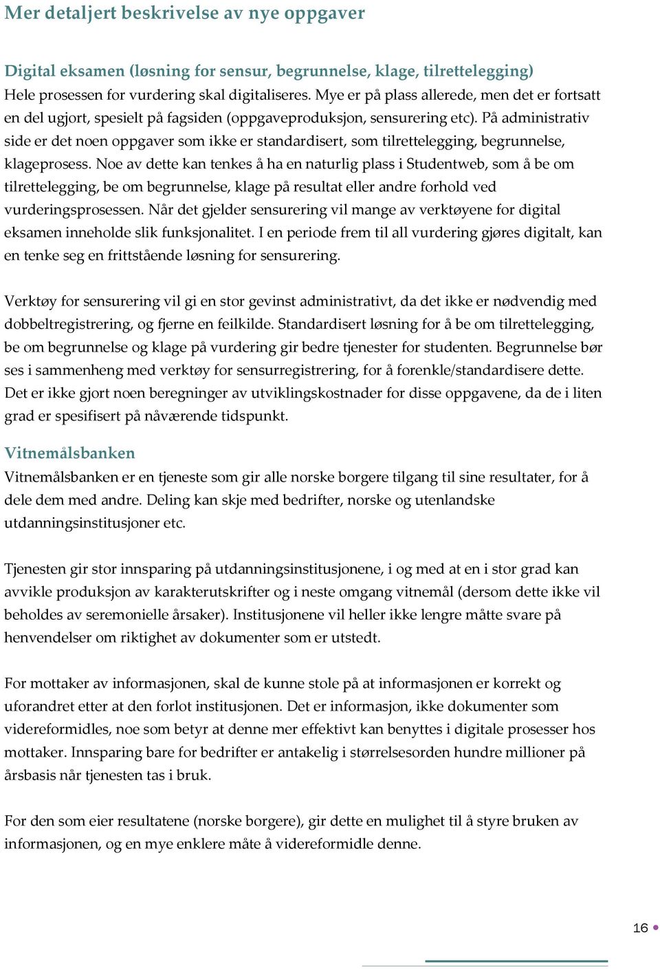 På administrativ side er det noen oppgaver som ikke er standardisert, som tilrettelegging, begrunnelse, klageprosess.