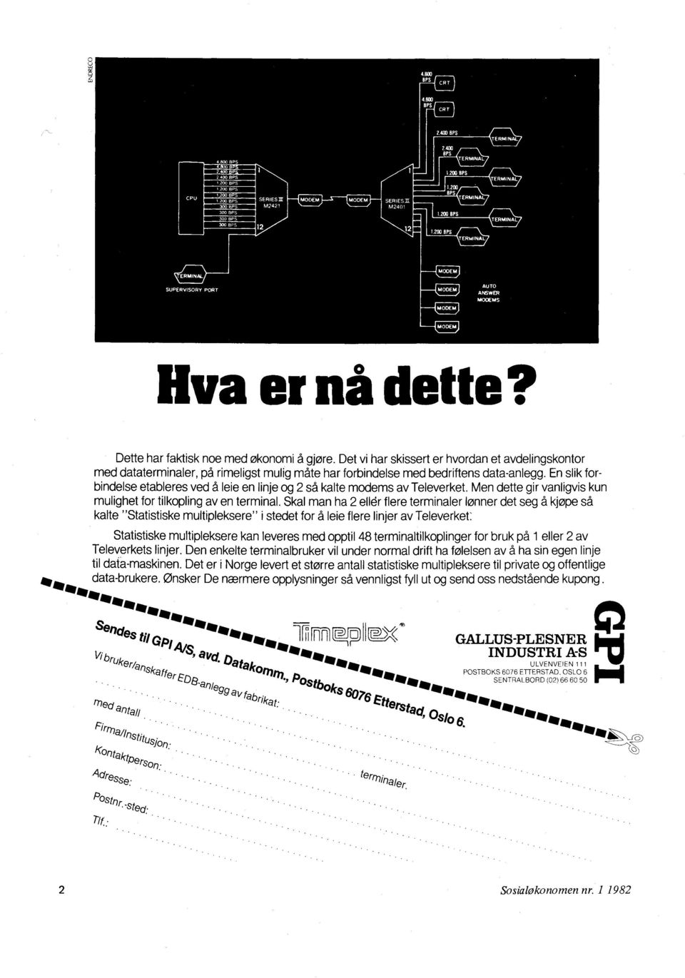 _ MINAL) SUPERVISORY PORT (MMEM) (MODEM) AUTO ANSWER MODEMS (MODEM) IS MODEM) Hva er nå dette? *ft Wag a. Dette har faktisk noe med økonomi å gjøre.