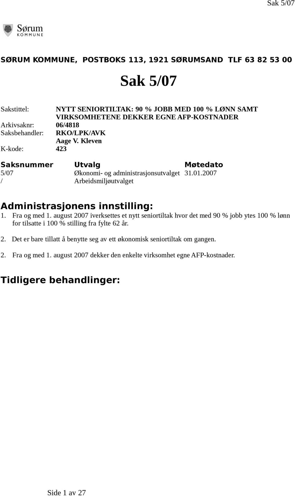 2007 / Arbeidsmiljøutvalget Administrasjonens innstilling: 1. Fra og med 1.