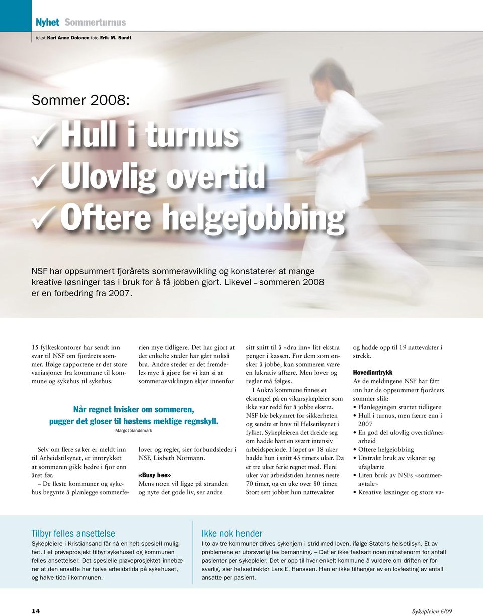 Likevel sommeren 2008 er en forbedring fra 2007. 15 fylkeskontorer har sendt inn svar til NSF om fjorårets sommer.