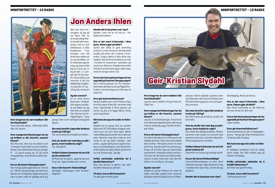 Bruker mest Shinnamo Antares stenger 6-12 pund poeng og 12-20 pund mengdefiske, med Tecota lc 600 snelle på.. Hva er din beste fiskeopplevelse? Har mange gode opplevelser å "skryte av".