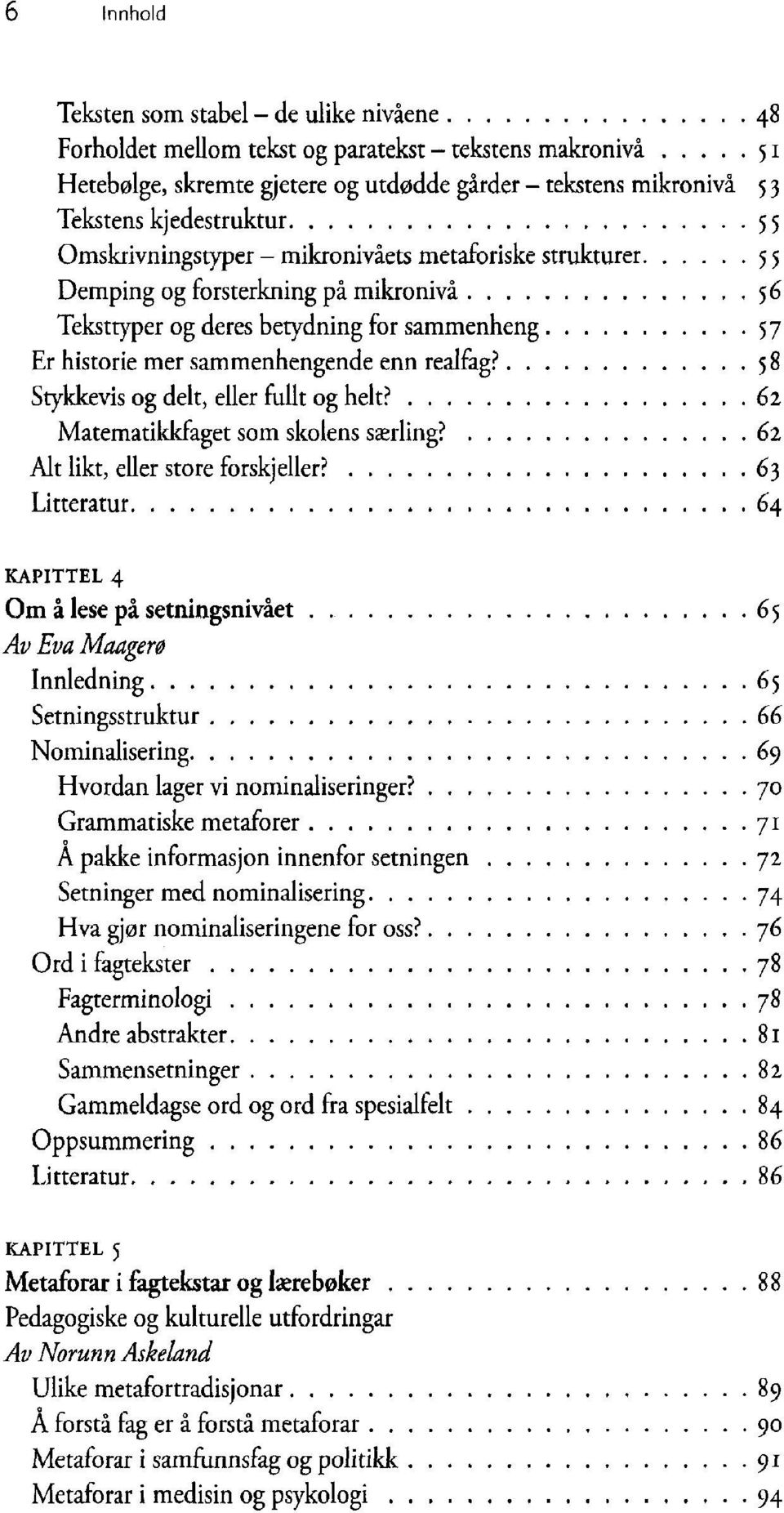 KAPITTEL 4 Om à lese pâ setningsniváet Av Eva Maager0 Innledning Setningsstruktur Nominalisering Hvordan lager vi nominaliseringer?