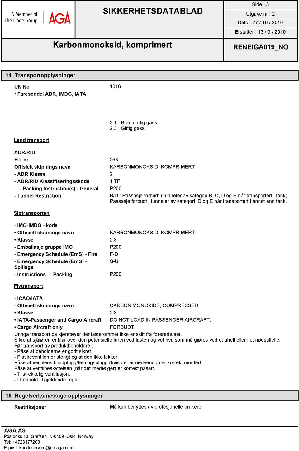 TA Land transport : 2.1 : Brannfarlig gass. 2.3 : Giftig gass. ADR/RID