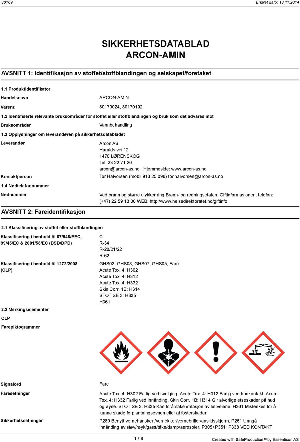 3 Opplysninger om leverandøren på sikkerhetsdatabladet Leverandør Kontaktperson Arcon AS Haralds vei 12 1470 LØRENSKOG Tel: 23 22 71 20 arcon@arcon-as.no Hjemmeside: www.arcon-as.no Tor Halvorsen (mobil 913 25 098) tor.