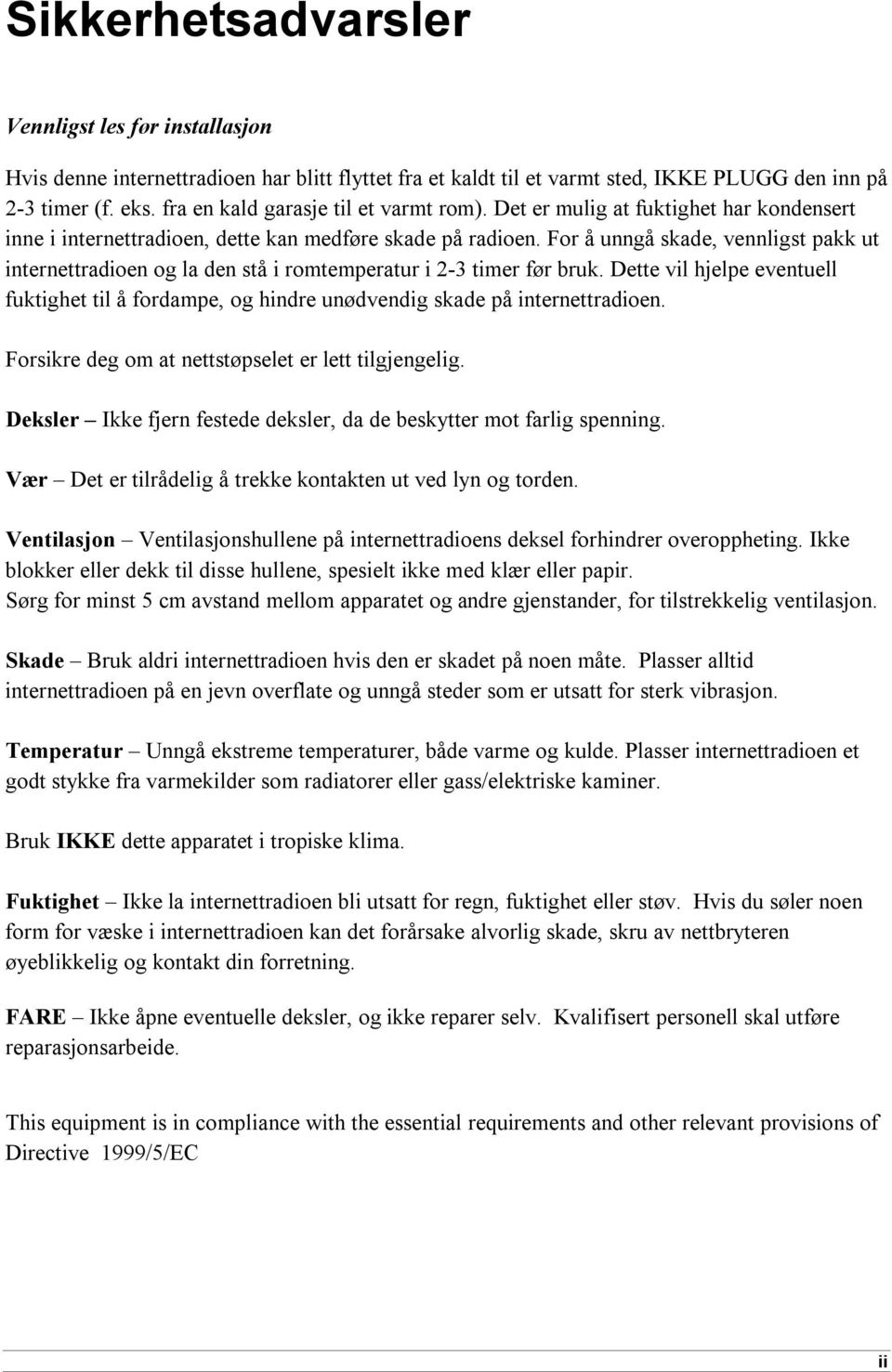 For å unngå skade, vennligst pakk ut internettradioen og la den stå i romtemperatur i 2-3 timer før bruk.