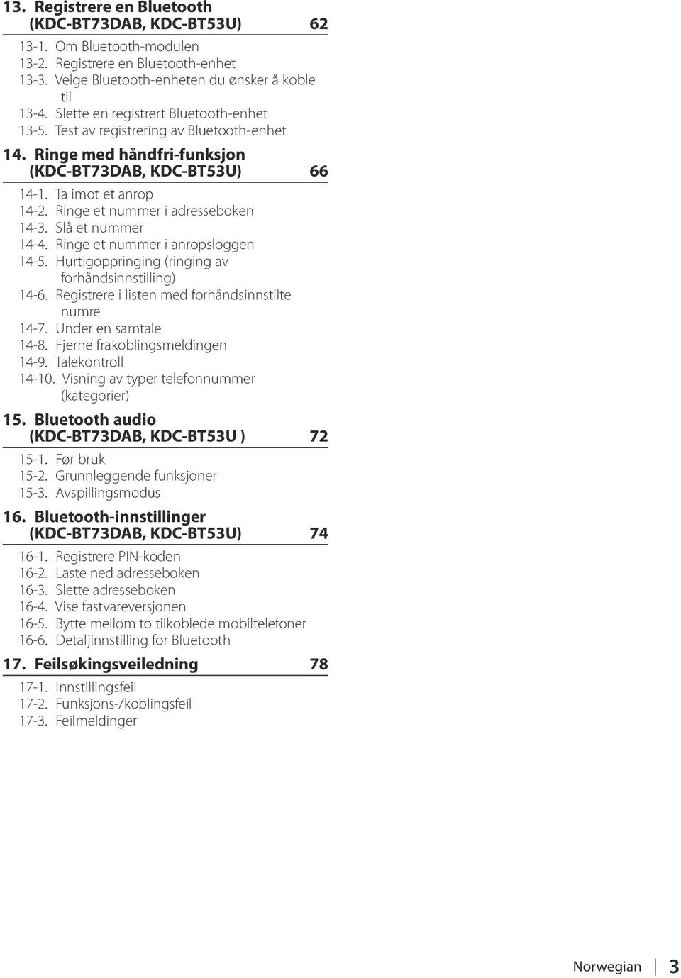 Ringe et nummer i adresseboken 14-3. Slå et nummer 14-4. Ringe et nummer i anropsloggen 14-5. Hurtigoppringing (ringing av forhåndsinnstilling) 14-6.