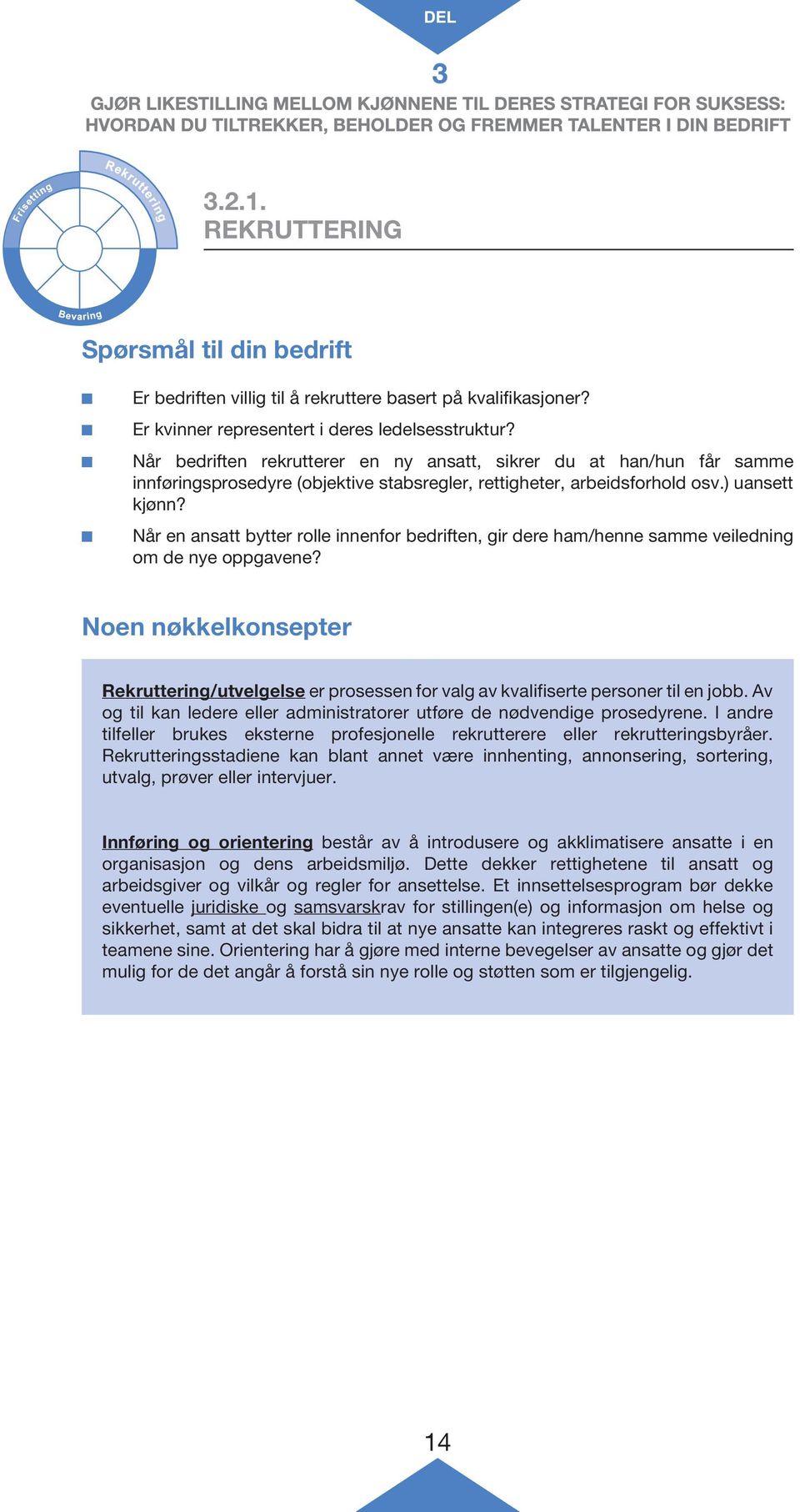 Når en ansatt bytter rolle innenfor bedriften, gir dere ham/henne samme veiledning om de nye oppgavene?