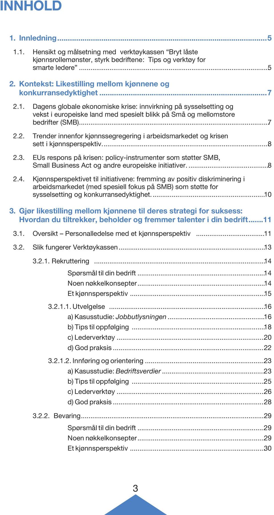 Dagens globale økonomiske krise: innvirkning på sysselsetting og vekst i europeiske land med spesielt blikk på Små og mellomstore bedrifter (SMB)...7 2.